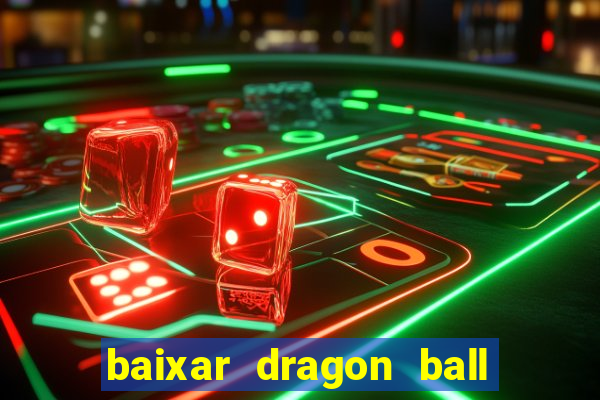 baixar dragon ball z dublado